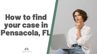 Learn to search for your case in Escambia County FL - Legal Lotus Miami Trial Family Lawyers