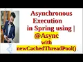 Asynchronous Execution in Spring Boot using Async Executors class newCachedThreadPool