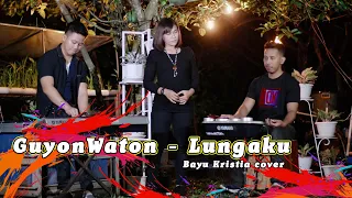 GuyonWaton - Lungaku ( Bayu Kristia cover )
