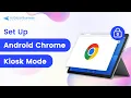 How to Set Up Android Chrome Kiosk Mode