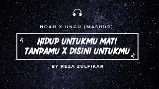 Download NOAH X UNGU - Hidup Untukmu Mati Tanpamu X Disini Untukmu || Mashup MP3