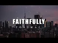 TobyMac  - Faithfully (Lyrics)