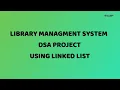 LIBRARAY MANAGMENT SYSTEM USING LINKED LIST DSA PROJECT 2021