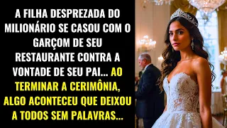 A FILHA DESPREZADA DO MILIONÁRIO SE CASOU COM O GARÇOM... E ALGO INESPERADO ACONTECEU...