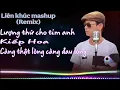 Download Lagu Mashup reimx.Quốc Giá. (Cover)lượng thứ cho tim anh.kiếp hoa.càng thật lòng càng đau lòng 