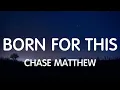 Chase Matthew - Born For This (Lyrics) New Song