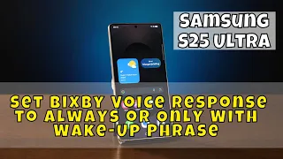 Samsung S25 Ultra How To Set Bixby Voice Response To Always Or Only With Wake Up Phrase 