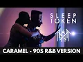 Lagu Sleep Token - Caramel (1990s R\u0026B Cover Version) - BEST QUALITY