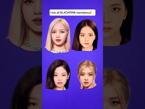 I mix all BLACKPINK members, and let see the results ✨ #blackpink #lisa #jisoo #jennie #rose
