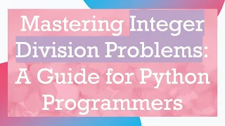 Mastering Integer Division Problems A Guide for Python Programmers