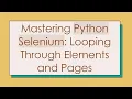 Mastering Python Selenium Looping Through Elements and Pages