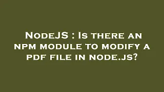 NodeJS Is there an npm module to modify a pdf file in node js