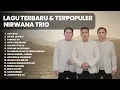 Download Lagu KUMPULAN LAGU NIRWANA TRIO TERBARU \u0026 TERPOPULER | PLAYLIST TERBARU 2024 LAGU BATAK