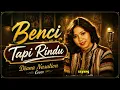 Benci Tapi Rindu - Diana Nasution Cover 💔 Lagu Nostalgia Jadul Penuh Kenangan