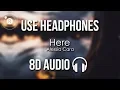 Alessia Cara - Here (8D AUDIO)