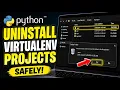 How to uninstall Python virtualenv projects safely - Detailed Guide