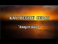 Download Lagu kau begitu cepat - kangen band (lirik lagu)