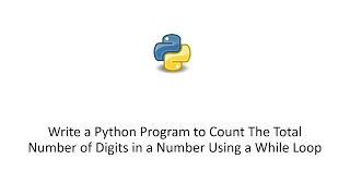 Write a Python Program to Count The Total Number of Digits in a Number Using a While Loop