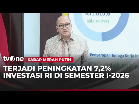 Pemerintah Umumkan Realisasi Investasi Semester 1 2026 yang Tumbuh 7,2%