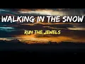 Run The Jewels - walking in the snow (Lyrics)