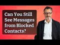 Can You Still See Messages from Blocked Contacts