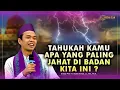 Download Lagu TAHUKAH KAMU, APA YANG PALING JAHAT DI BADAN KITA INI ?. Ceramah Ustadz Abdul Somad
