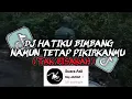 Download Lagu DJ HATIKU BIMBANG NAMUN TETAP PIKIRKANMU || DJ TAK BISAKAH VIRAL TIKTOK TERBARU YANG KALIAN CARI