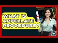 What Is Appellate Procedure - Law School Prep Hub
