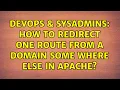 DevOps SysAdmins How to redirect one route from a domain some where else in apache