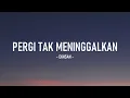 Ekhsan - Pergi Tak Meninggalkan I Lirik Lagu