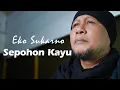 Download Lagu Sepohon Kayu - Eko Sukarno | Cover |