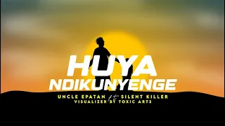 uncle epatan ft silent killer huya ndikunyenge official visualizer 