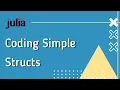 Julia Intermediate 4 Coding Simple Structs