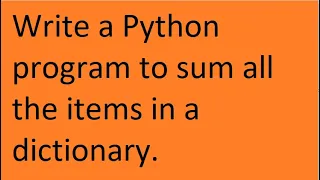 Write a Python program to sum all the items in a dictionary