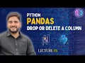 Mastering Column Removal in Pandas Drop vs Delete Lecture