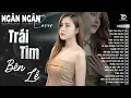 Download Lagu Trái Tim Bên Lề, Thấm Thía, Ngỡ | ALBUM BALLAD XUẤT SẮC NHẤT 2025 - NGÂN NGÂN COVER ĐẶC BIỆT HAY
