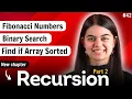 Recursion Part 2 Fibonacci numbers problem Binary search problem Find if array sorted problem