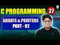C Programming Lecture 27 Arrays Pointers Part 2 Pankaj Sharma Sir