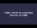 CSS How to convert Xpath to CSS