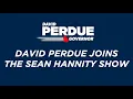David Perdue Joins The Sean Hannity Show