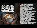 Download Lagu LAGU AKUSTIK POPULER 2000-an POP INDONESIA PALING HITS | Playlist Full Album Lagu Indonesia