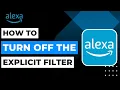 How to Turn Off the Explicit Filter on Alexa