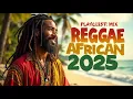 African Reggae Vibes Mix 2025: Roots, Rhythm \u0026 Culture 2025 | Vibe Ras