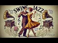 💃🕺 1930s-1940s Romantic Swing Jazz Vibes 🎶 Vintage Jazz & Oldies for a Cozy Swing Jazz Day 💖🎷