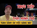 Download Lagu Trực Tiếp Thầy Minh Tuệ Sáng 26/6 Toàn Cảnh Sự Việc Sáng Nay