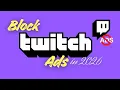 How to Block Twitch Ads 2026