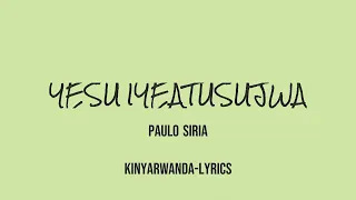 Paulo Siria Yesu Iyeatusujwa Kinyarwanda Official Lyrics Video 2024 