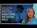 How to Care for an Elderly Parent When You re Sick