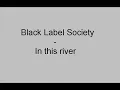 In this river-Black Label Society /w lyrics