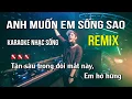 Download Lagu Anh Muốn Em Sống Sao Karaoke Nhạc Sống Remix - Tone Nam